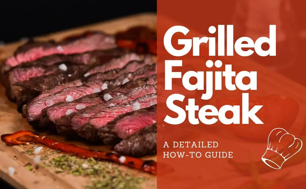 Grilled Fajita Steak: A Detailed How-To Guide