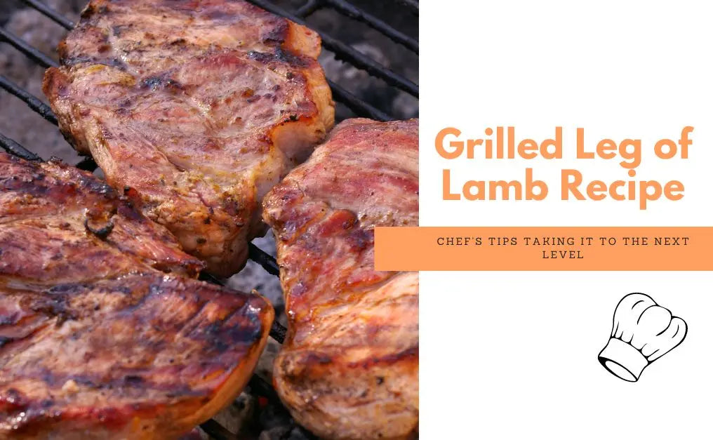 Grilled Leg of Lamb Recipe & Chef’s Tips Taking It to The Next Level