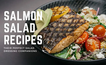 4 Exquisite Salmon Salad Recipes and Their Perfect Salad Dressing Companions